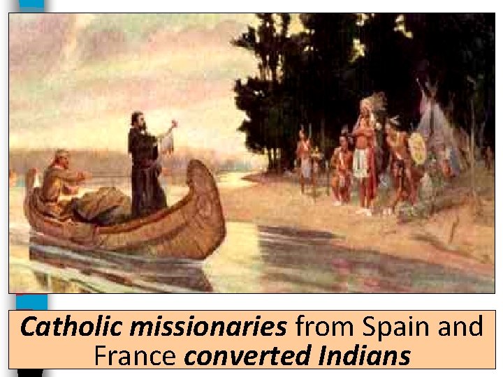 Catholic missionaries from Spain and France converted Indians 