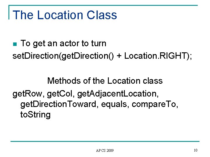 The Location Class To get an actor to turn set. Direction(get. Direction() + Location.