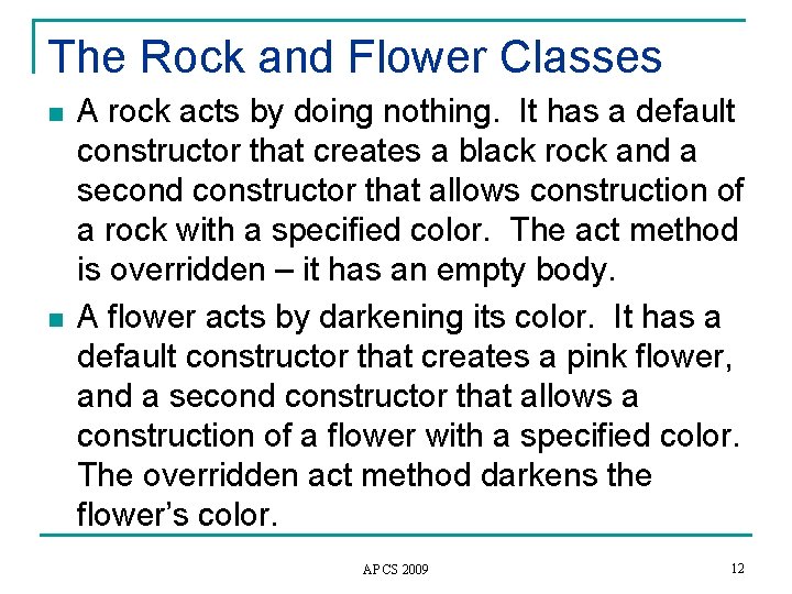 The Rock and Flower Classes n n A rock acts by doing nothing. It