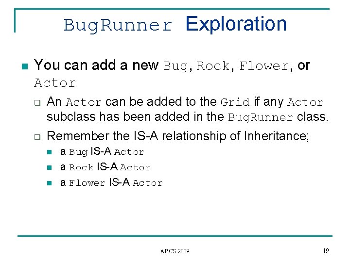 Bug. Runner Exploration n You can add a new Bug, Rock, Flower, or Actor