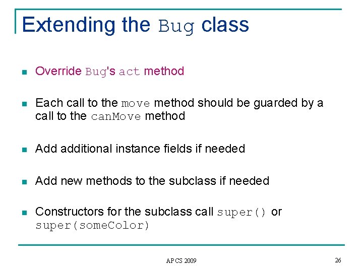 Extending the Bug class n Override Bug's act method n Each call to the