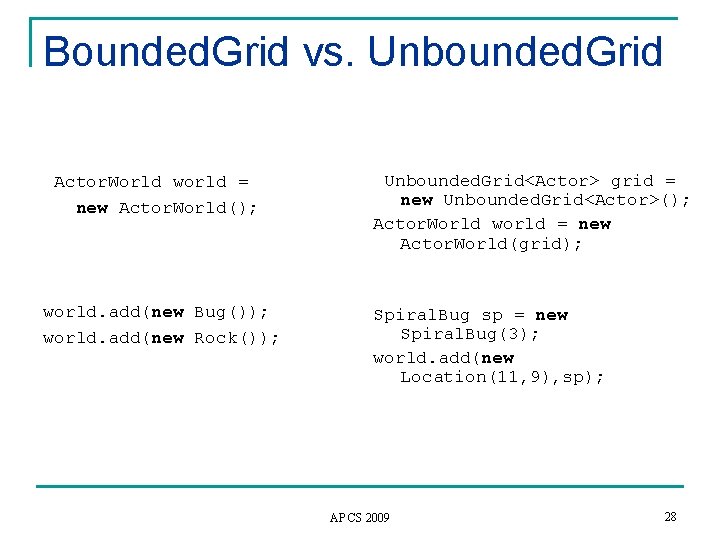 Bounded. Grid vs. Unbounded. Grid Actor. World world = new Actor. World(); world. add(new