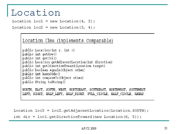 Location loc 1 = new Location(4, 3); Location loc 2 = new Location(3, 4);