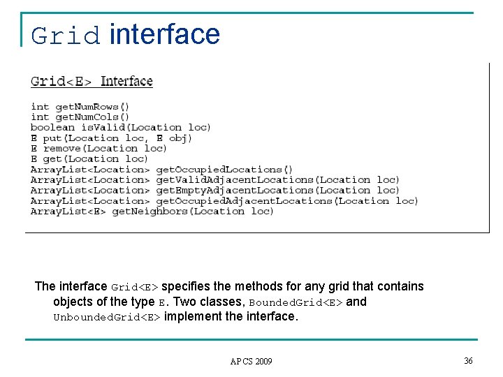 Grid interface The interface Grid<E> specifies the methods for any grid that contains objects