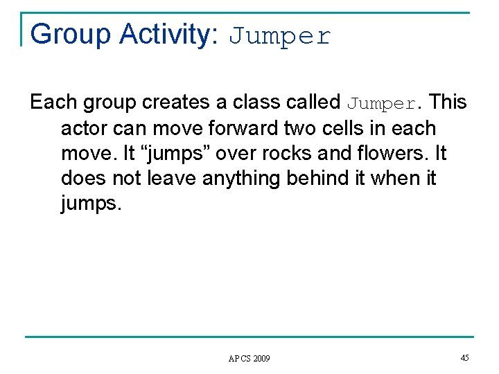 Group Activity: Jumper Each group creates a class called Jumper. This actor can move