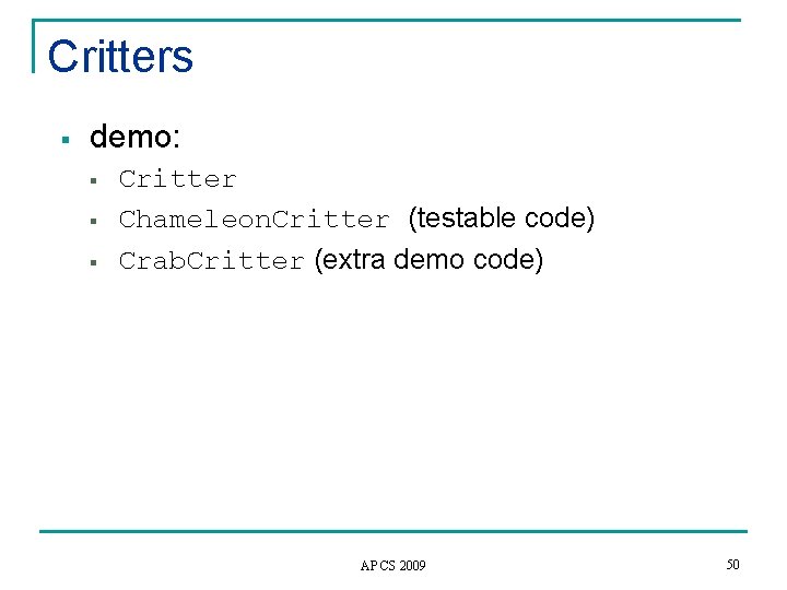 Critters § demo: § § § Critter Chameleon. Critter (testable code) Crab. Critter (extra