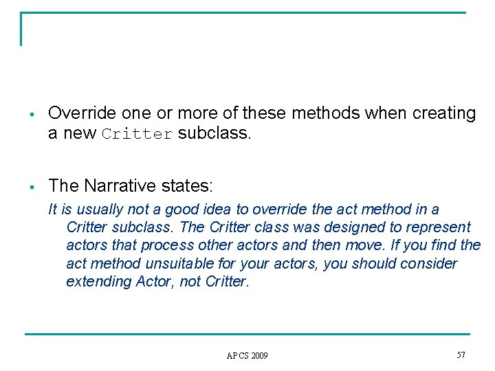 § Override one or more of these methods when creating a new Critter subclass.