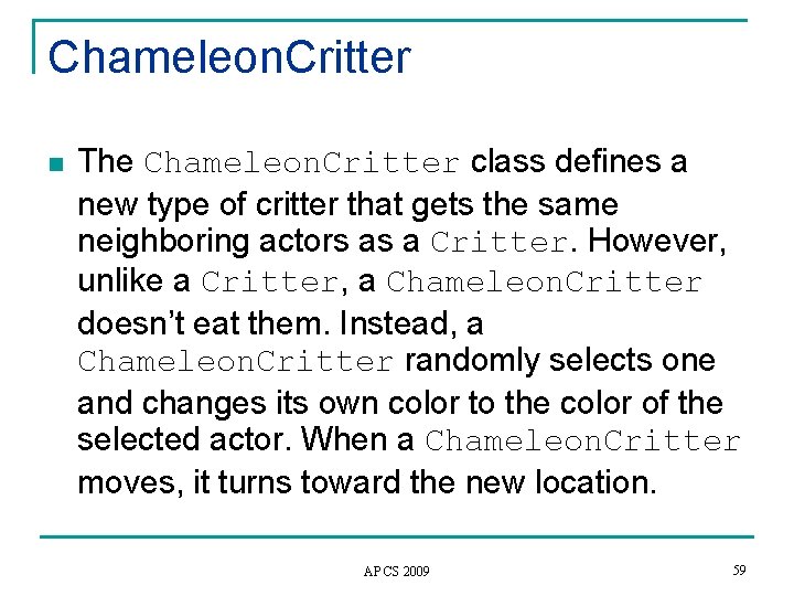 Chameleon. Critter n The Chameleon. Critter class defines a new type of critter that