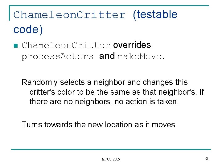 Chameleon. Critter (testable code) n Chameleon. Critter overrides process. Actors and make. Move. Randomly