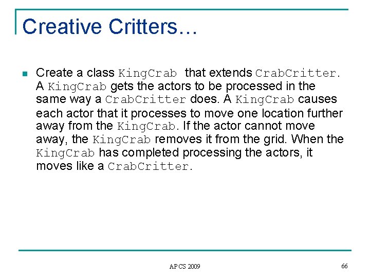 Creative Critters… n Create a class King. Crab that extends Crab. Critter. A King.