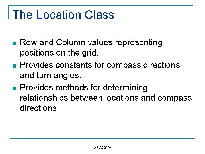 The Location Class n n n Row and Column values representing positions on the