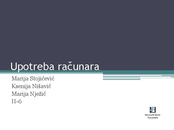 Upotreba računara Marija Stojićević Ksenija Nišavić Marija Nježić II-6 