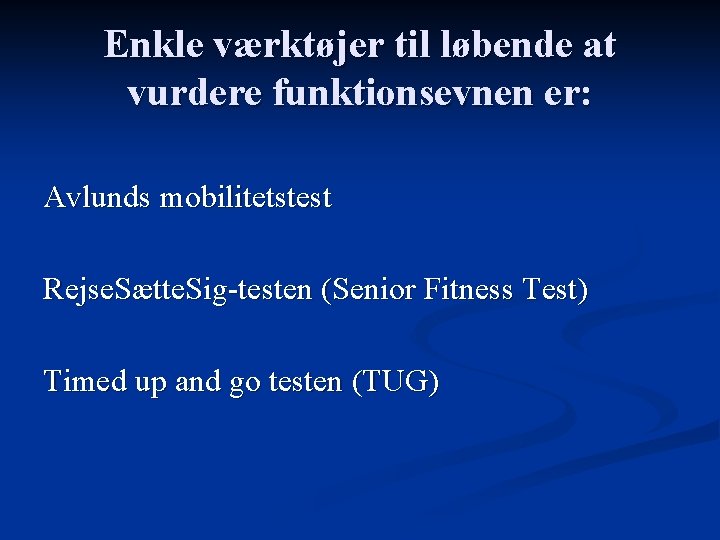 Enkle værktøjer til løbende at vurdere funktionsevnen er: Avlunds mobilitetstest Rejse. Sætte. Sig-testen (Senior