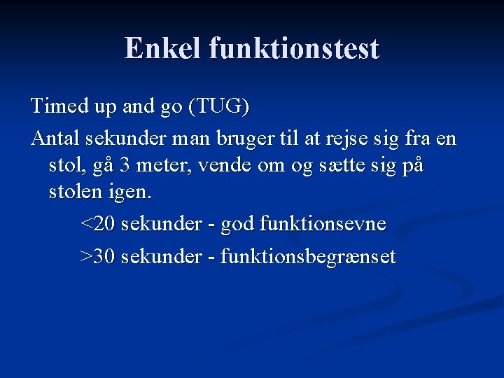 Enkel funktionstest Timed up and go (TUG) Antal sekunder man bruger til at rejse