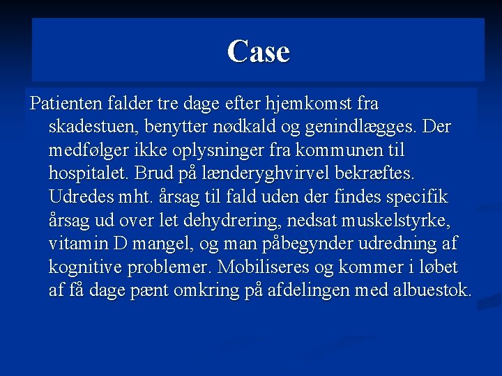 Case Patienten falder tre dage efter hjemkomst fra skadestuen, benytter nødkald og genindlægges. Der