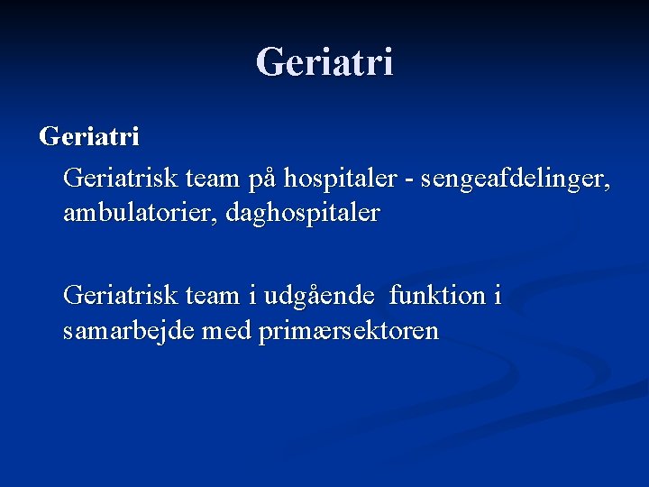 Geriatrisk team på hospitaler - sengeafdelinger, ambulatorier, daghospitaler Geriatrisk team i udgående funktion i