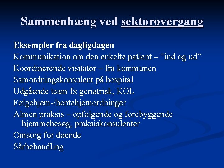 Sammenhæng ved sektorovergang Eksempler fra dagligdagen Kommunikation om den enkelte patient – ”ind og