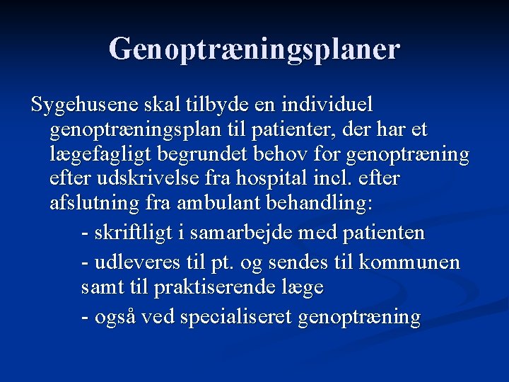 Genoptræningsplaner Sygehusene skal tilbyde en individuel genoptræningsplan til patienter, der har et lægefagligt begrundet