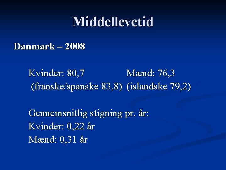 Middellevetid Danmark – 2008 Kvinder: 80, 7 Mænd: 76, 3 (franske/spanske 83, 8) (islandske