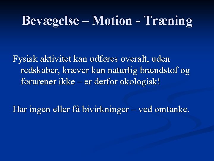 Bevægelse – Motion - Træning Fysisk aktivitet kan udføres overalt, uden redskaber, kræver kun