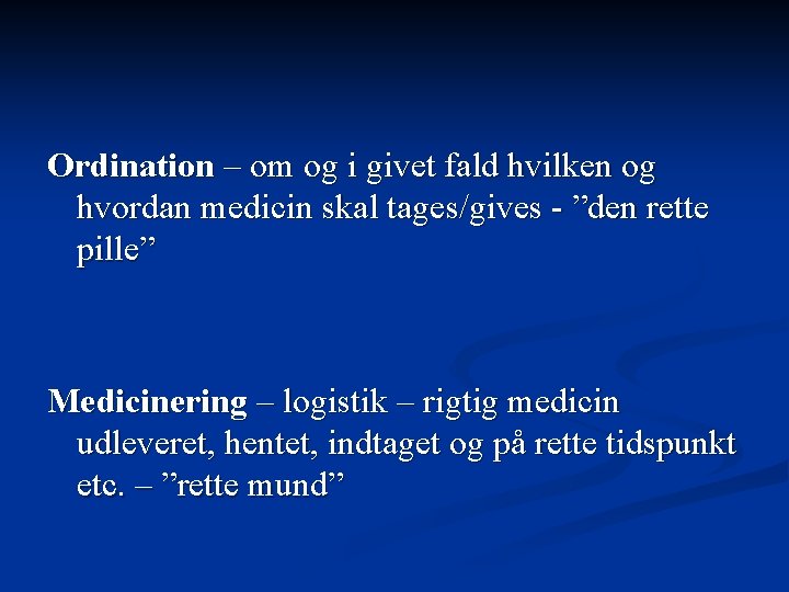 Ordination – om og i givet fald hvilken og hvordan medicin skal tages/gives -