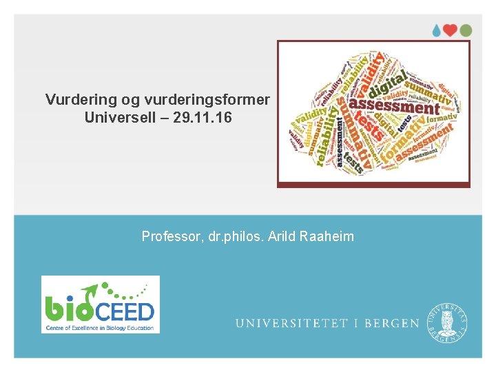 Vurdering og vurderingsformer Universell – 29. 11. 16 Professor, dr. philos. Arild Raaheim 