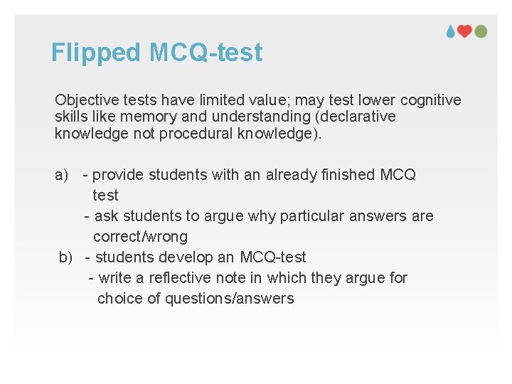 Flipped MCQ-test Objective tests have limited value; may test lower cognitive skills like memory