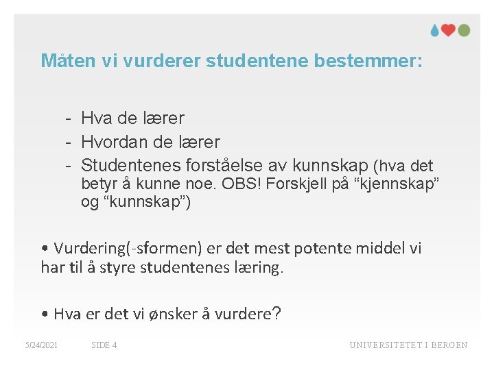 Måten vi vurderer studentene bestemmer: - Hva de lærer - Hvordan de lærer -