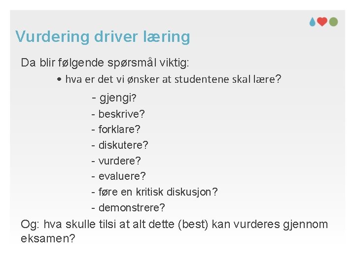 Vurdering driver læring Da blir følgende spørsmål viktig: • hva er det vi ønsker