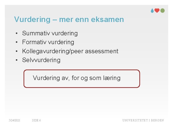 Vurdering – mer enn eksamen • • Summativ vurdering Formativ vurdering Kollegavurdering/peer assessment Selvvurdering