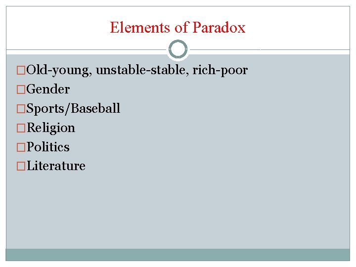 Elements of Paradox �Old-young, unstable-stable, rich-poor �Gender �Sports/Baseball �Religion �Politics �Literature 