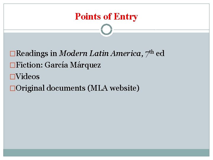 Points of Entry �Readings in Modern Latin America, 7 th ed �Fiction: García Márquez