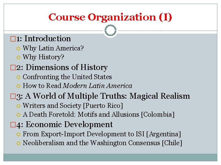 Course Organization (I) � 1: Introduction Why Latin America? Why History? � 2: Dimensions