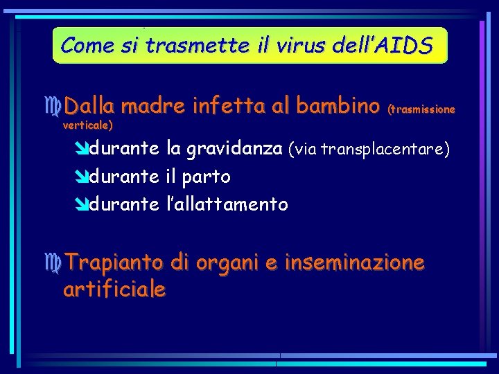 Come si trasmette il virus dell’AIDS c. Dalla madre infetta al bambino (trasmissione verticale)