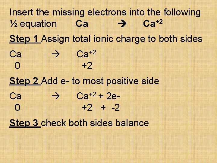 Insert the missing electrons into the following ½ equation Ca Ca+2 Step 1 Assign