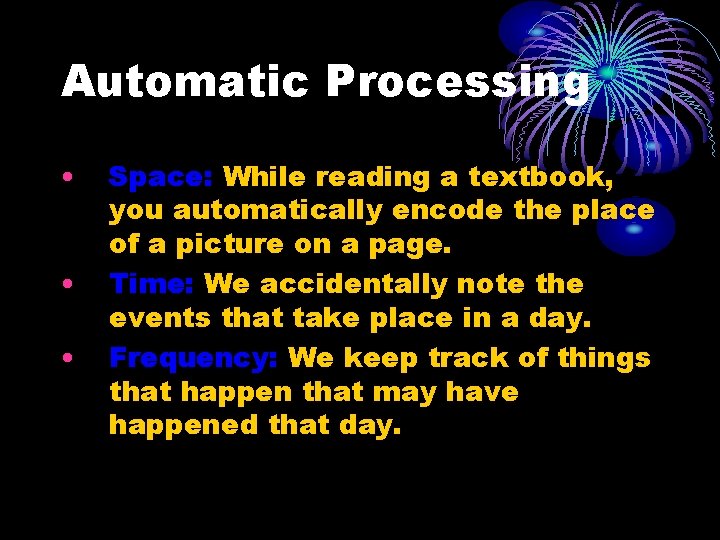 Automatic Processing • • • Space: While reading a textbook, you automatically encode the Automatic Processing • • • Space: While reading a textbook, you automatically encode the