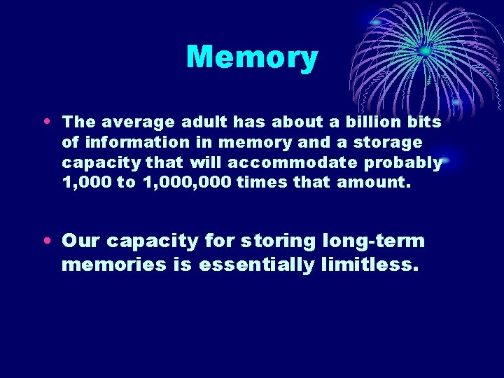Memory • The average adult has about a billion bits of information in memory Memory • The average adult has about a billion bits of information in memory