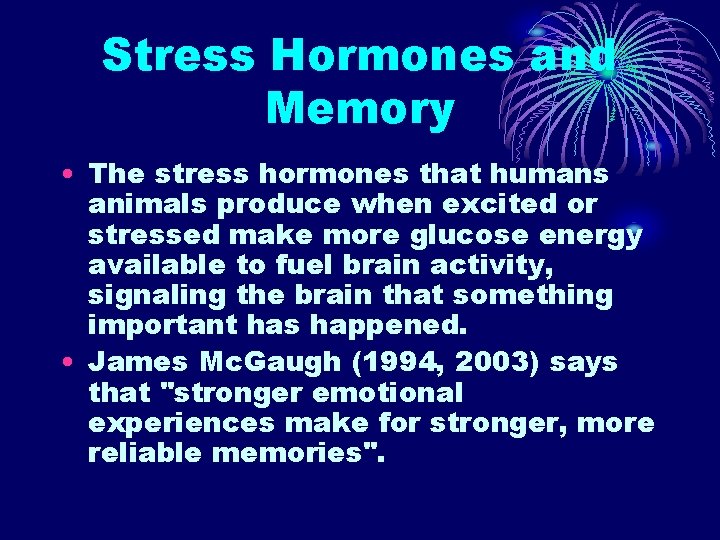 Stress Hormones and Memory • The stress hormones that humans animals produce when excited Stress Hormones and Memory • The stress hormones that humans animals produce when excited