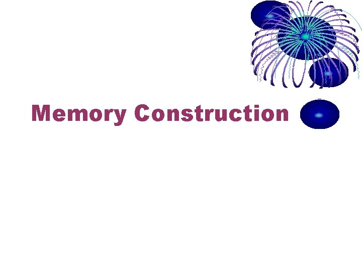 Memory Construction Memory Construction