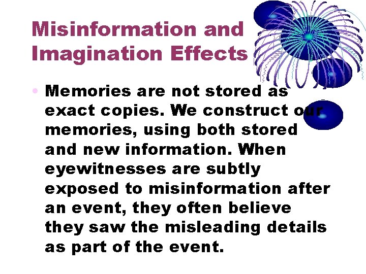 Misinformation and Imagination Effects • Memories are not stored as exact copies. We construct Misinformation and Imagination Effects • Memories are not stored as exact copies. We construct