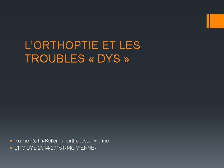 L’ORTHOPTIE ET LES TROUBLES « DYS » § Karine Raffin-Keller - Orthoptiste Vienne §