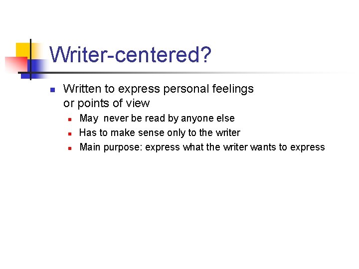 Writer-centered? n Written to express personal feelings or points of view n n n
