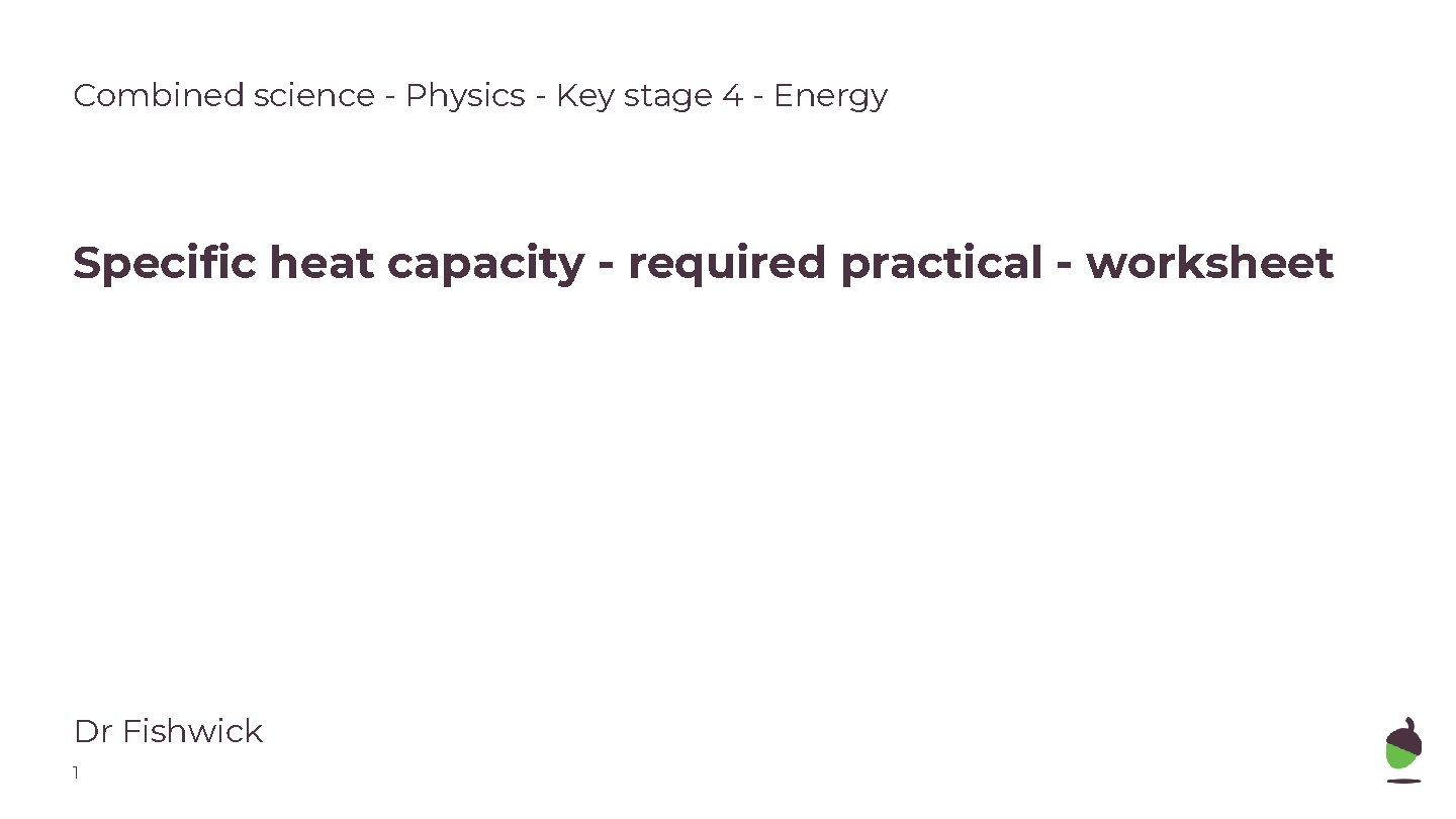 Combined science - Physics - Key stage 4 - Energy Specific heat capacity -