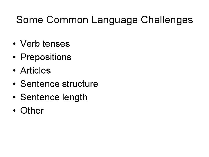 Some Common Language Challenges • • • Verb tenses Prepositions Articles Sentence structure Sentence