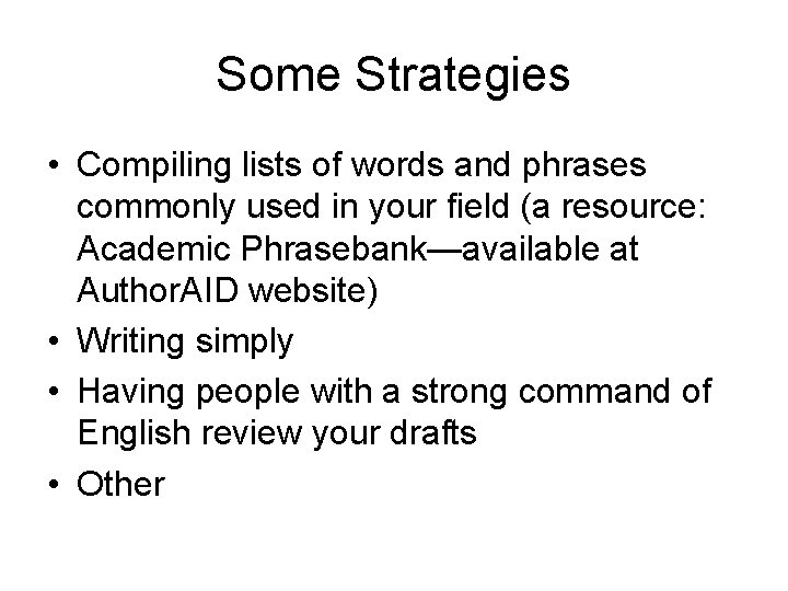 Some Strategies • Compiling lists of words and phrases commonly used in your field