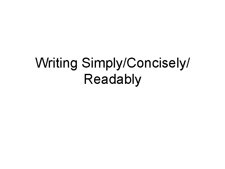 Writing Simply/Concisely/ Readably 