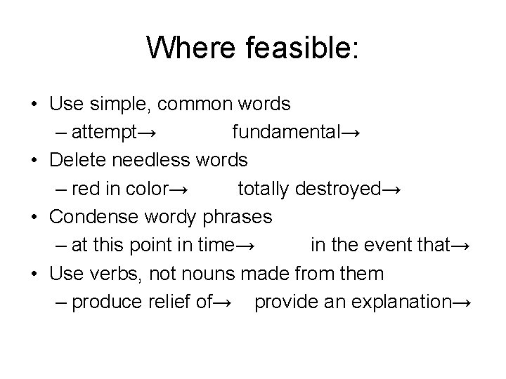 Where feasible: • Use simple, common words – attempt→ fundamental→ • Delete needless words