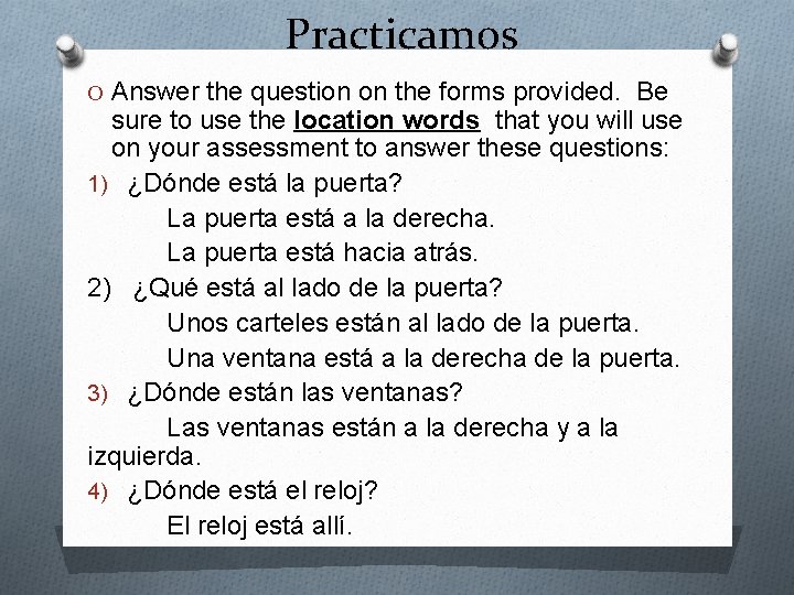 Practicamos O Answer the question on the forms provided. Be sure to use the