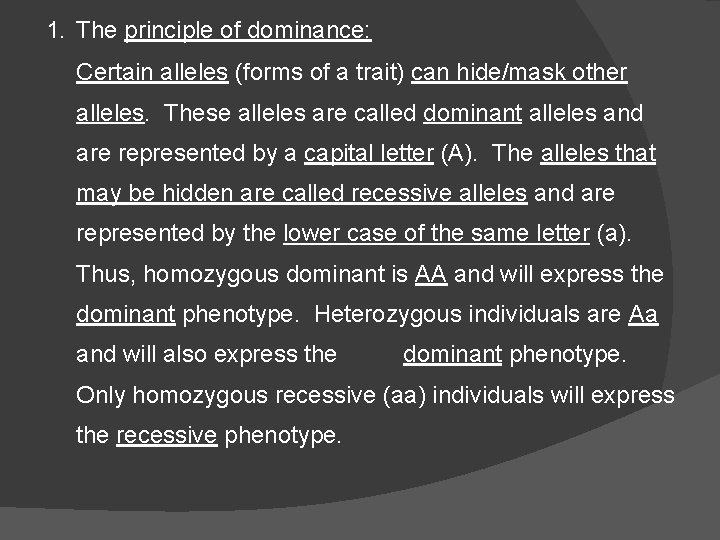 1. The principle of dominance: Certain alleles (forms of a trait) can hide/mask other 1. The principle of dominance: Certain alleles (forms of a trait) can hide/mask other