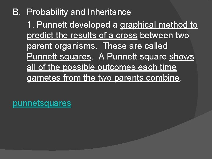 B. Probability and Inheritance 1. Punnett developed a graphical method to predict the results B. Probability and Inheritance 1. Punnett developed a graphical method to predict the results